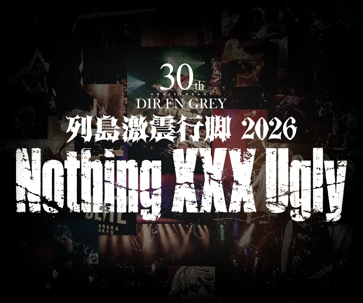DIR EN GREY 30th Anniversary 列島激震行脚2026 Nothing XXX Ugly